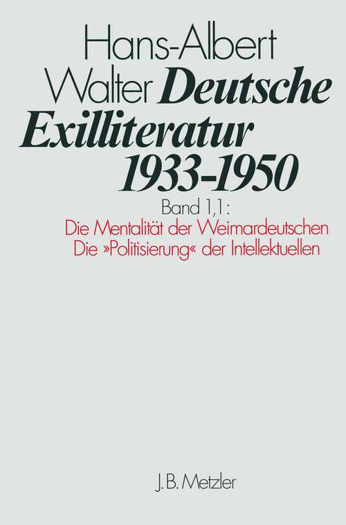 Book cover of Deutsche Exilliteratur 1933–1950: Band 1: Die Vorgeschichte des Exils und seine erste PhaseTeilband 1.1: Die Mentalität der Weimardeutschen / Die "Politisierung" der Intellektuellen (1. Aufl. 2003)