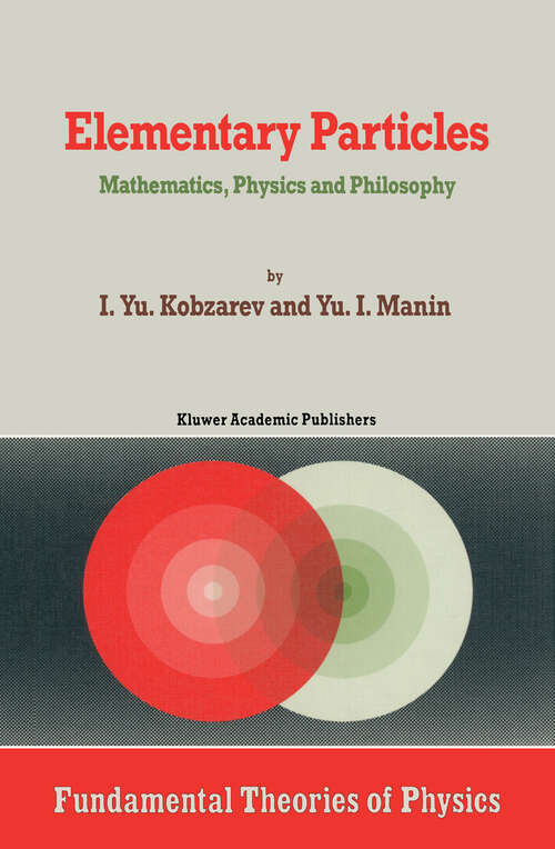 Book cover of Elementary Particles: Mathematics, Physics and Philosophy (1989) (Fundamental Theories of Physics #34)