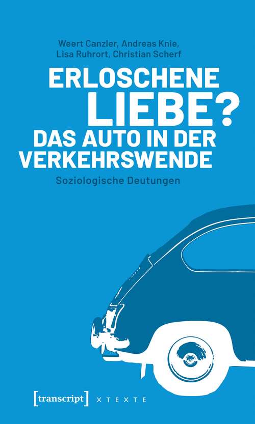 Book cover of Erloschene Liebe? Das Auto in der Verkehrswende: Soziologische Deutungen (X-Texte zu Kultur und Gesellschaft)