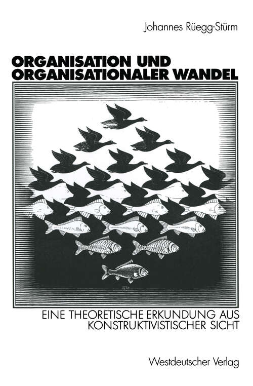 Book cover of Organisation und organisationaler Wandel: Eine theoretische Erkundung aus konstruktivistischer Sicht (2001) (Organisation und Gesellschaft)