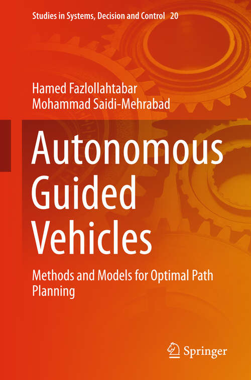 Book cover of Autonomous Guided Vehicles: Methods and Models for Optimal Path Planning (2015) (Studies in Systems, Decision and Control #20)