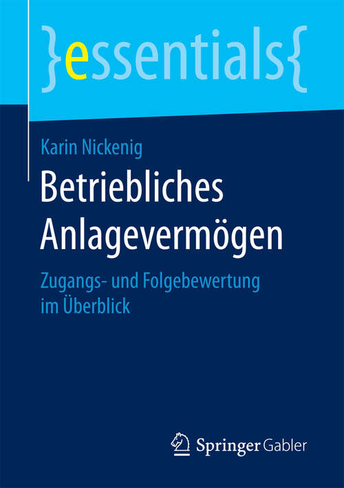 Book cover of Betriebliches Anlagevermögen: Zugangs- und Folgebewertung im Überblick (1. Aufl. 2017) (essentials)