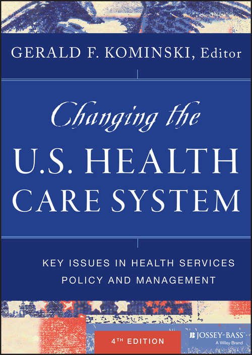 Book cover of Changing the U.S. Health Care System: Key Issues in Health Services Policy and Management (4) (Health Ser.)