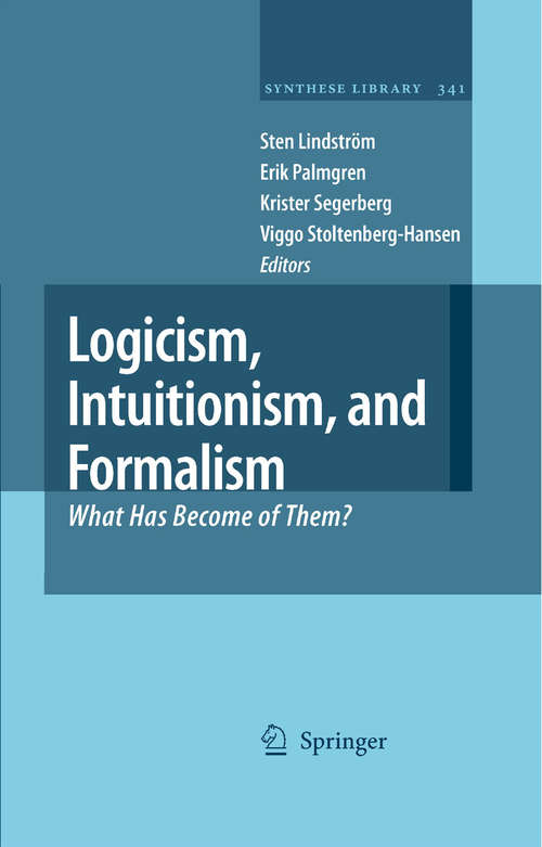 Book cover of Logicism, Intuitionism, and Formalism: What Has Become of Them? (2009) (Synthese Library #341)