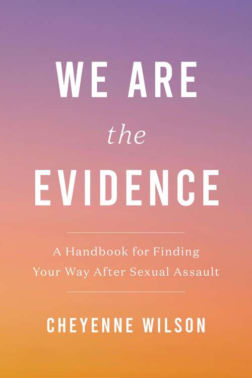 Book cover of We Are the Evidence: A Handbook for Finding Your Way After Sexual Assault