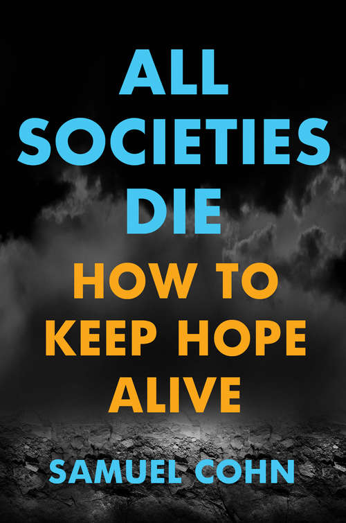 Book cover of All Societies Die: How to Keep Hope Alive