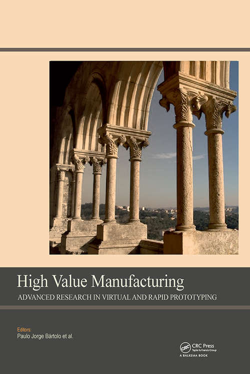 Book cover of High Value Manufacturing: Proceedings of the 6th International Conference on Advanced Research in Virtual and Rapid Prototyping, Leiria, Portugal, 1-5 October, 2013