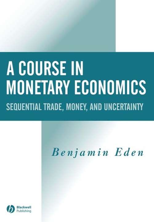 Book cover of A Course in Monetary Economics: Sequential Trade, Money, and Uncertainty