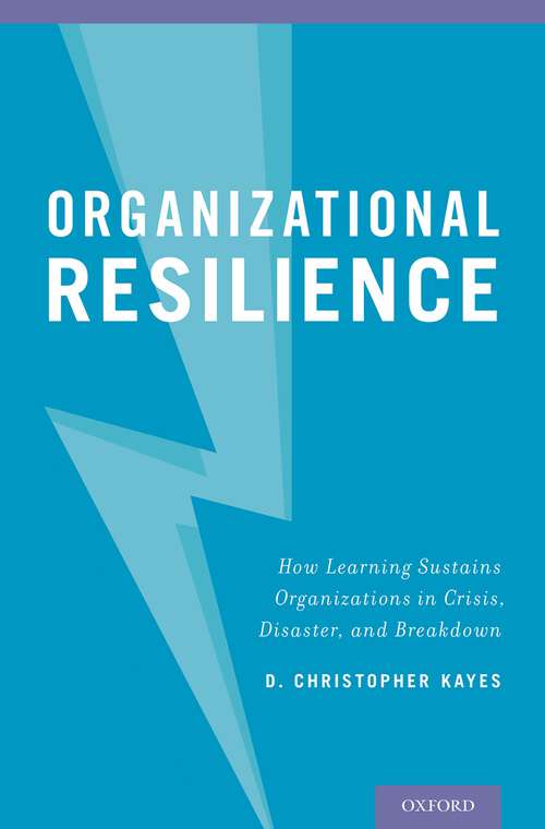 Book cover of Organizational Resilience: How Learning Sustains Organizations in Crisis, Disaster, and Breakdown