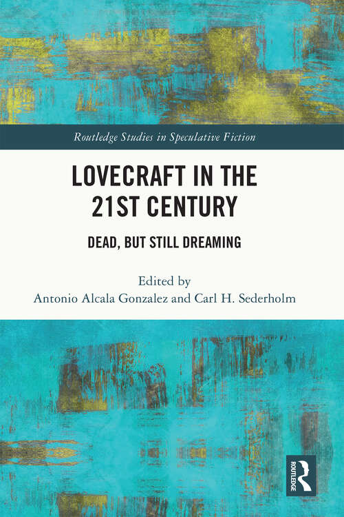 Book cover of Lovecraft in the 21st Century: Dead, But Still Dreaming (Routledge Studies in Speculative Fiction)