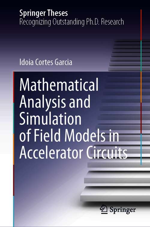 Book cover of Mathematical Analysis and Simulation of Field Models in Accelerator Circuits (1st ed. 2021) (Springer Theses)