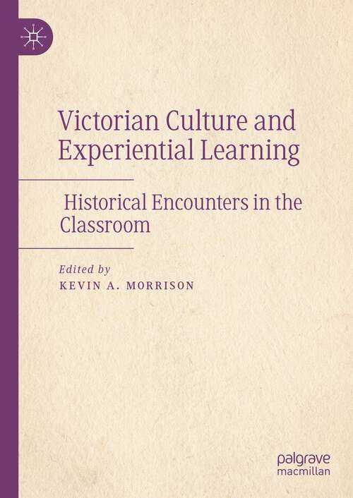 Book cover of Victorian Culture and Experiential Learning: Historical Encounters in the Classroom (1st ed. 2022)