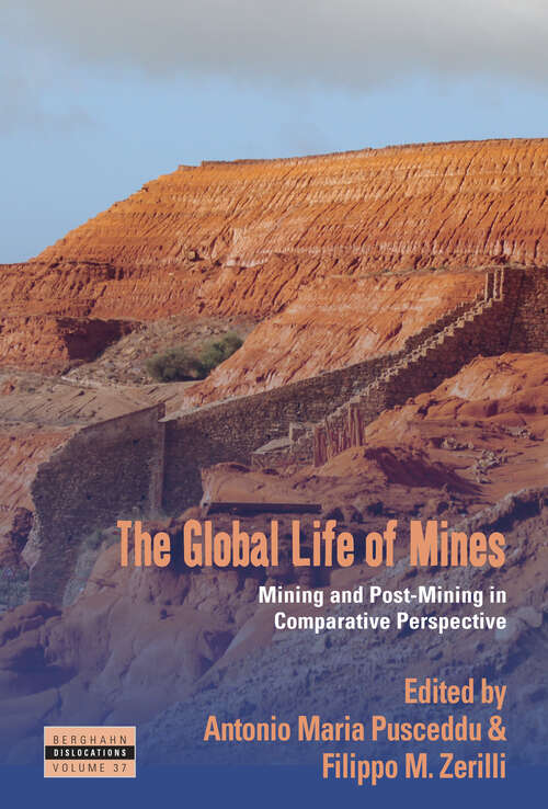 Book cover of The Global Life of Mines: Mining and Post-Mining in Comparative Perspective (Dislocations #37)