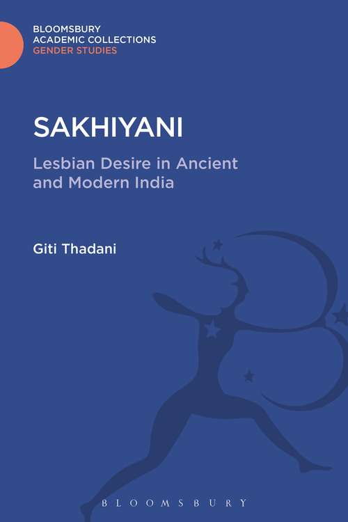 Book cover of Sakhiyani: Lesbian Desire in Ancient and Modern India (Gender Studies: Bloomsbury Academic Collections)