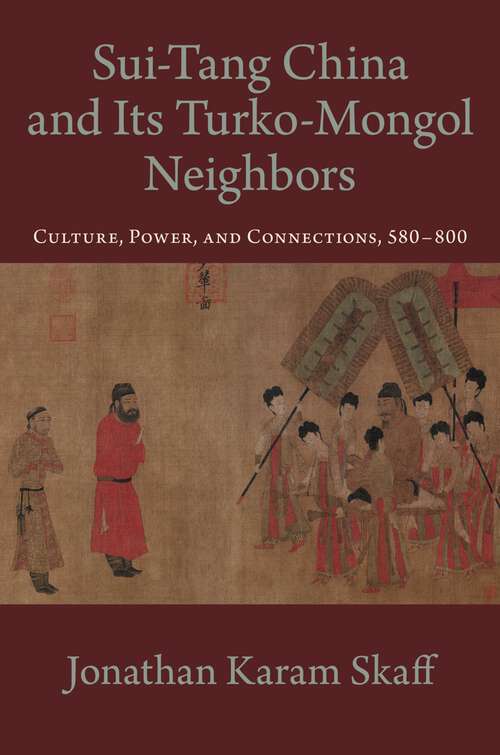 Book cover of Sui-Tang China and Its Turko-Mongol Neighbors: Culture, Power, and Connections, 580-800 (Oxford Studies in Early Empires)