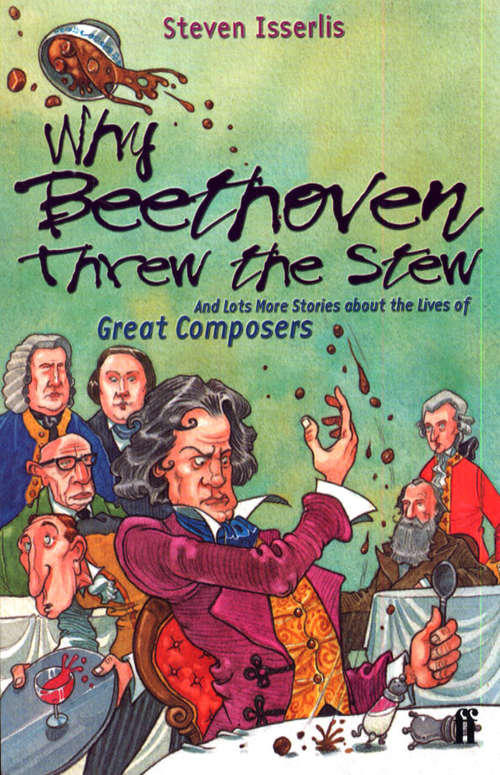 Book cover of Why Beethoven Threw the Stew: And Lots More Stories About the Lives of Great Composers (Main)