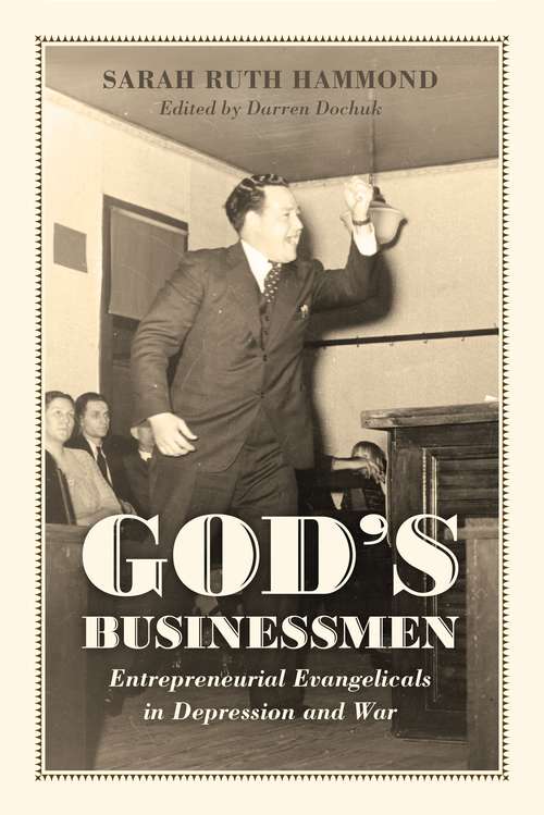 Book cover of God's Businessmen: Entrepreneurial Evangelicals in Depression and War