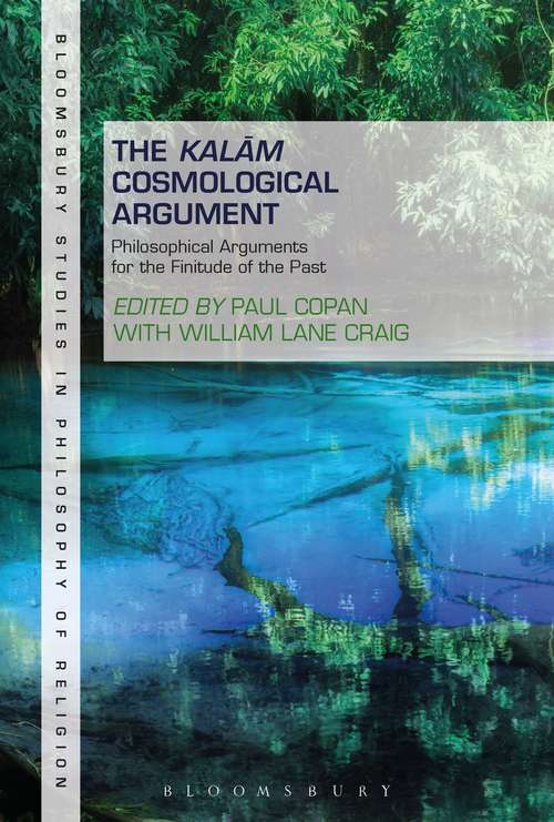 Book cover of The Kalam Cosmological Argument, Volume 1: Philosophical Arguments for the Finitude of the Past (Bloomsbury Studies in Philosophy of Religion)