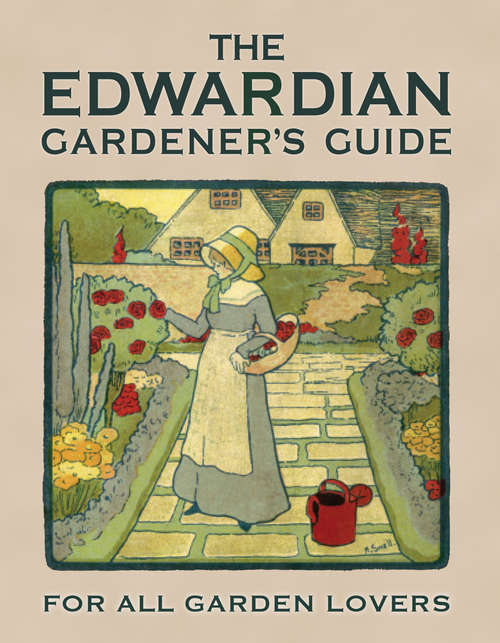 Book cover of The Edwardian Gardener’s Guide: For All Garden Lovers (Old House Ser.)