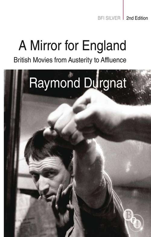 Book cover of A Mirror for England: British Movies from Austerity to Affluence (2) (BFI Silver)