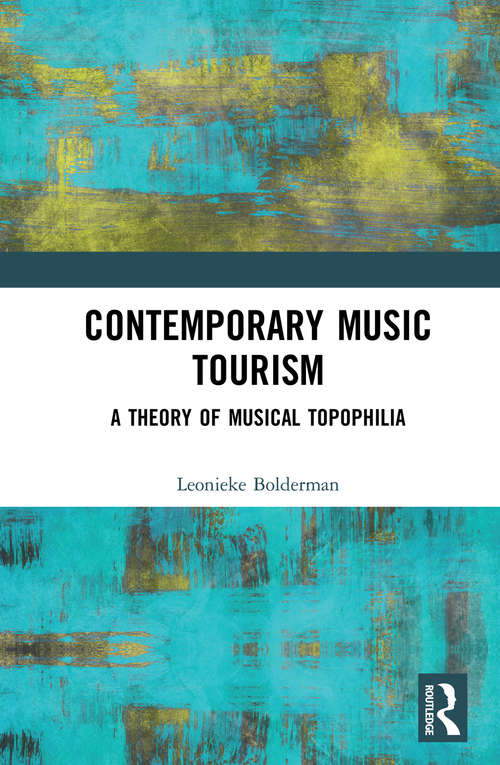 Book cover of Contemporary Music Tourism: A Theory of Musical Topophilia