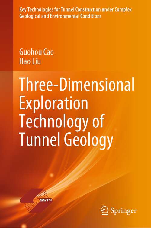 Book cover of Three-Dimensional Exploration Technology of Tunnel Geology (1st ed. 2023) (Key Technologies for Tunnel Construction under Complex Geological and Environmental Conditions)