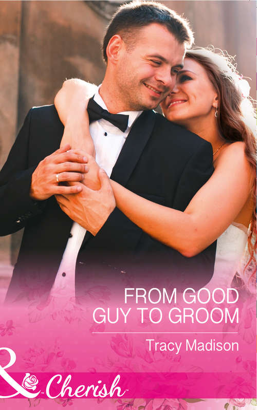 Book cover of From Good Guy To Groom (ePub edition) (The Colorado Fosters #6)