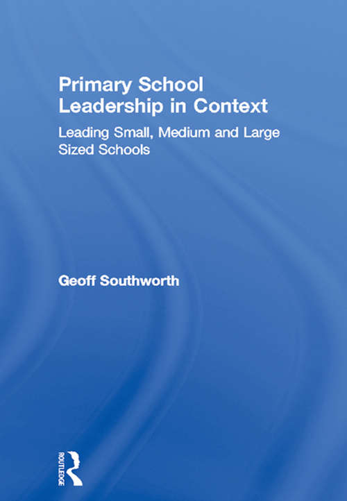 Book cover of Primary School Leadership in Context: Leading Small, Medium and Large Sized Schools