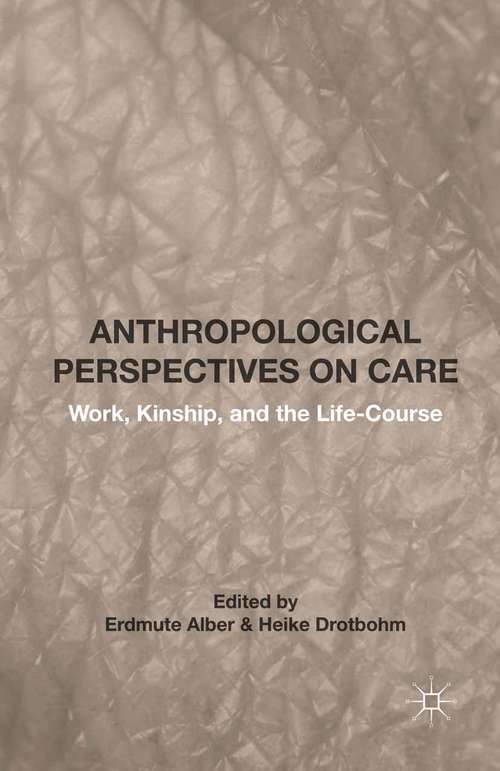 Book cover of Anthropological Perspectives on Care: Work, Kinship, and the Life-Course (1st ed. 2015)