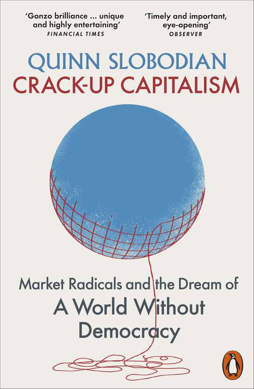 Book cover of Crack-Up Capitalism: Market Radicals and the Dream of a World Without Democracy