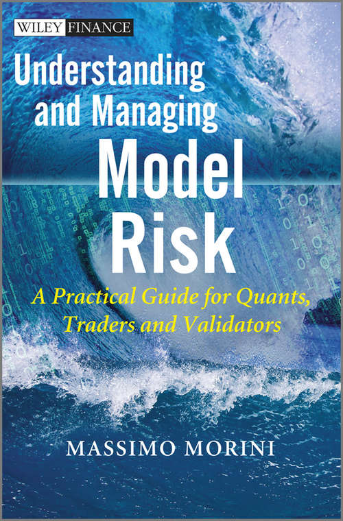 Book cover of Understanding and Managing Model Risk: A Practical Guide for Quants, Traders and Validators (The Wiley Finance Series #611)