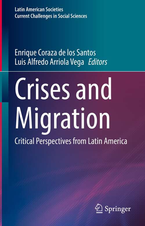 Book cover of Crises and Migration: Critical Perspectives from Latin America (1st ed. 2022) (Latin American Societies)