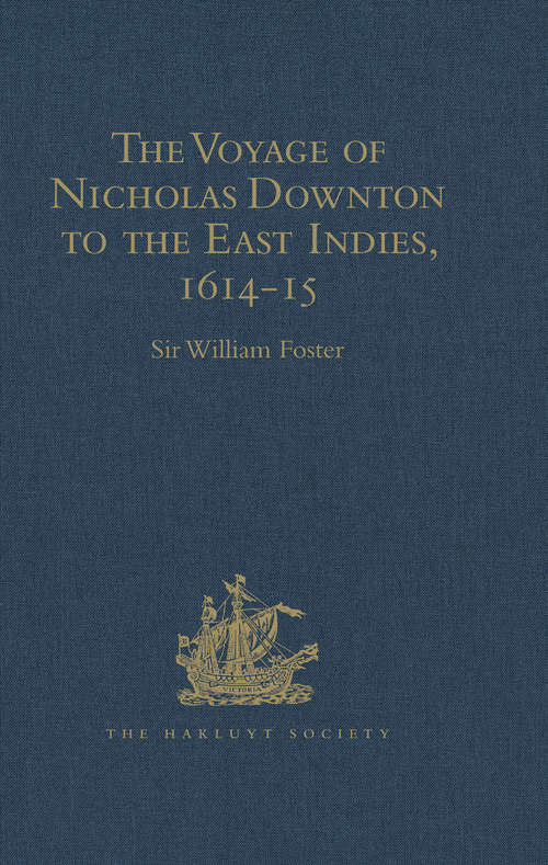 Book cover of The Voyage of Nicholas Downton to the East Indies,1614-15: As Recorded in Contemporary Narratives and Letters (Hakluyt Society, Second Series)