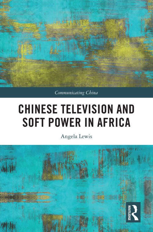 Book cover of Chinese Television and Soft Power in Africa (Communicating China)