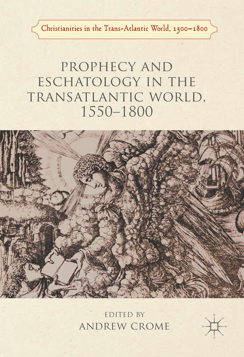Book cover of Prophecy and Eschatology in the Transatlantic World, 1550−1800 (1st ed. 2016) (Christianities in the Trans-Atlantic World)