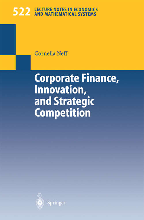 Book cover of Corporate Finance, Innovation, and Strategic Competition (2003) (Lecture Notes in Economics and Mathematical Systems #522)