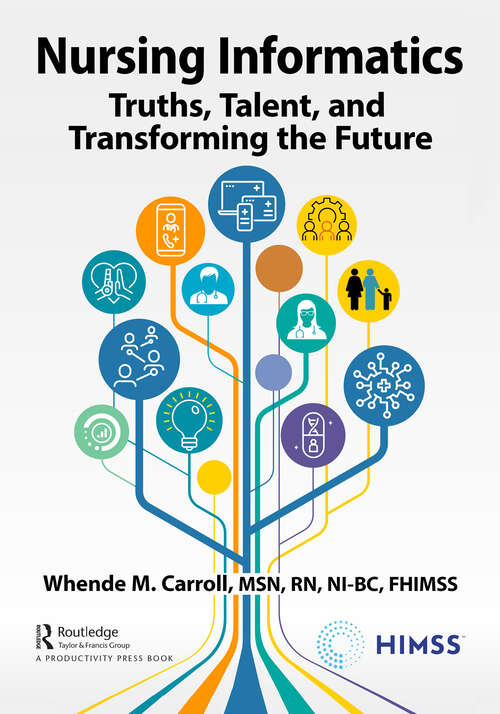Book cover of Nursing Informatics: Truths, Talent, and Transforming the Future (HIMSS Book Series)