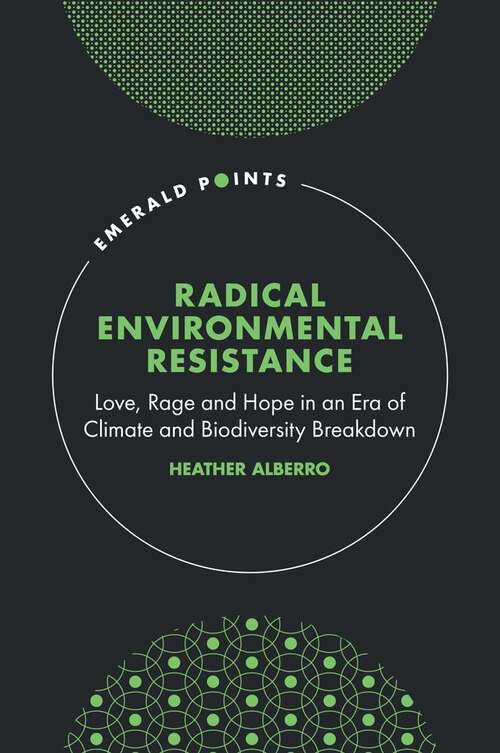 Book cover of Radical Environmental Resistance: Love, Rage and Hope in an Era of Climate and Biodiversity Breakdown (Emerald Points)