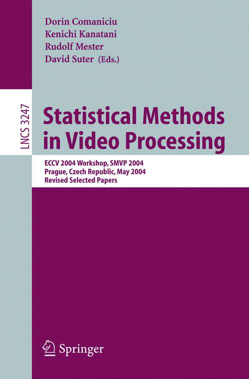 Book cover of Statistical Methods in Video Processing: ECCV 2004 Workshop SMVP 2004, Prague, Czech Republic, May 16, 2004, Revised Selected Papers (2004) (Lecture Notes in Computer Science #3247)