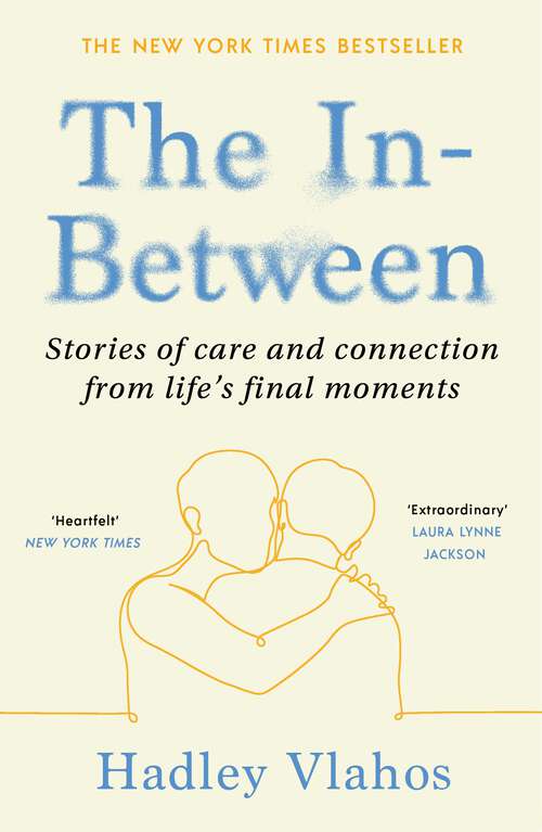 Book cover of The In-Between: Unforgettable Encounters During Life's Final Moments – THE NEW YORK TIMES BESTSELLER