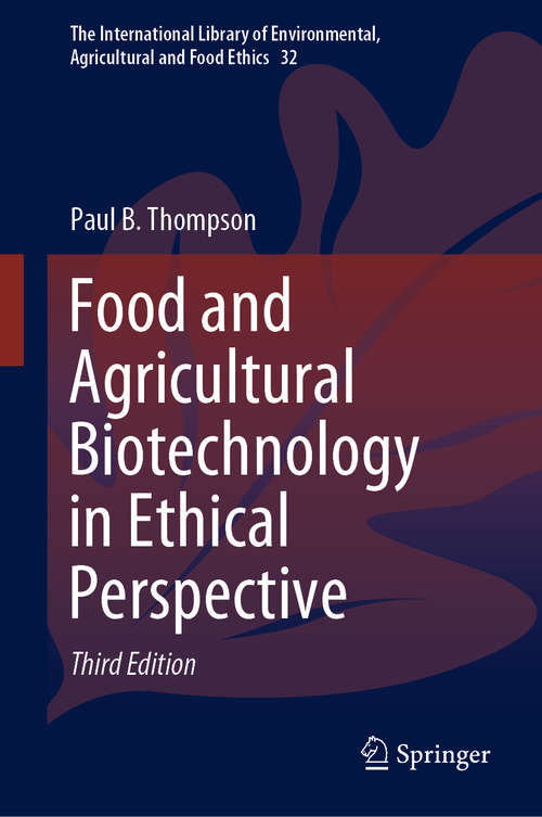 Book cover of Food and Agricultural Biotechnology in Ethical Perspective (3rd ed. 2020) (The International Library of Environmental, Agricultural and Food Ethics #32)