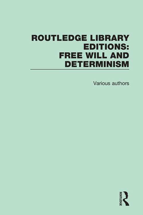 Book cover of Routledge Library Editions: Free Will and Determinism (Routledge Library Editions: Free Will and Determinism)