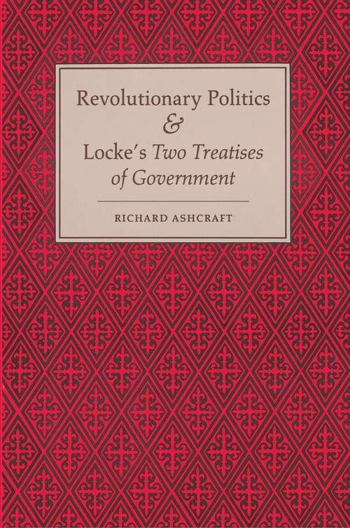 Book cover of Revolutionary Politics and Locke's Two Treatises of Government