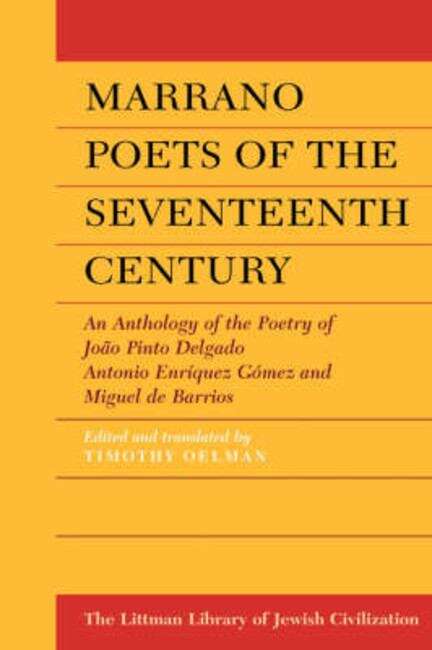 Book cover of Marrano Poets of the Seventeenth Century: An Anthology of the Poetry of João Pinto Delgado, Antonio Enríquez Gómez and Miguel De Barrios (New edition) (The Littman Library of Jewish Civilization)