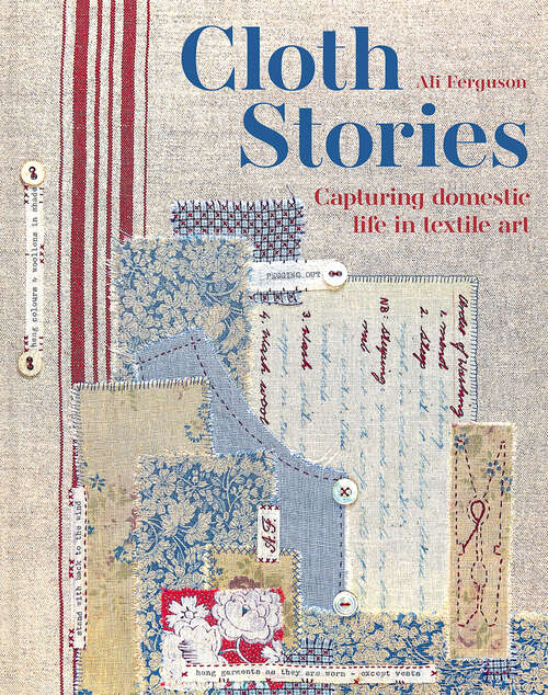 Book cover of Cloth Stories: Capturing domestic life in textile art