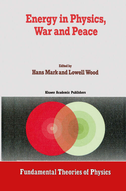 Book cover of Energy in Physics, War and Peace: A Festschrift Celebrating Edward Teller’s 80th Birthday (1988) (Fundamental Theories of Physics #30)