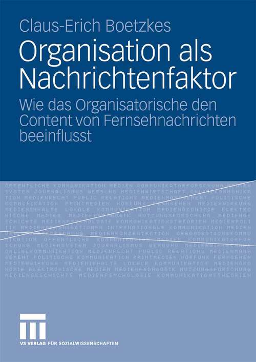 Book cover of Organisation als Nachrichtenfaktor: Wie das Organisatorische den Content von Fernsehnachrichten beeinflusst (2008)