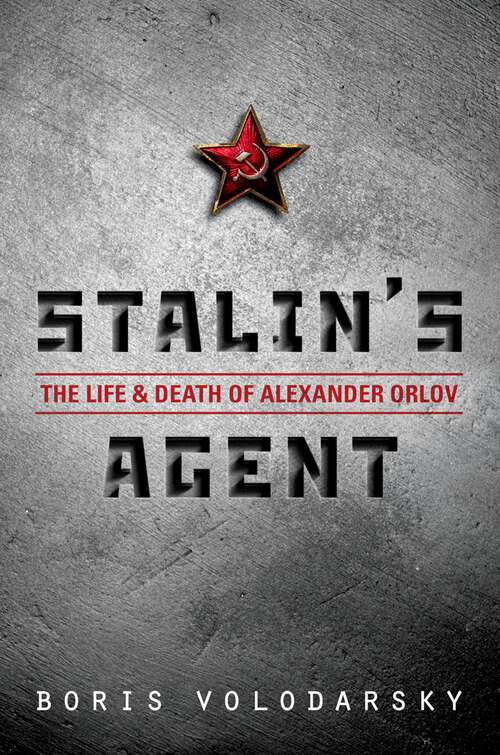 Book cover of Stalin’s Agent: The Life And Death Of Alexander Orlov