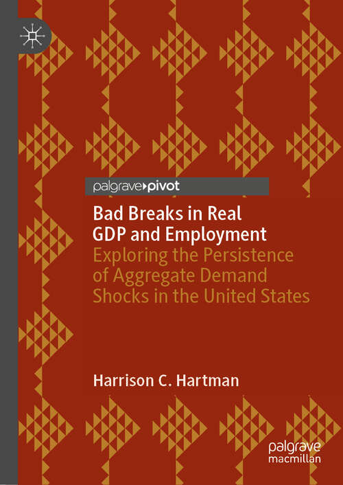 Book cover of Bad Breaks in Real GDP and Employment: Exploring the Persistence of Aggregate Demand Shocks in the United States (2024)
