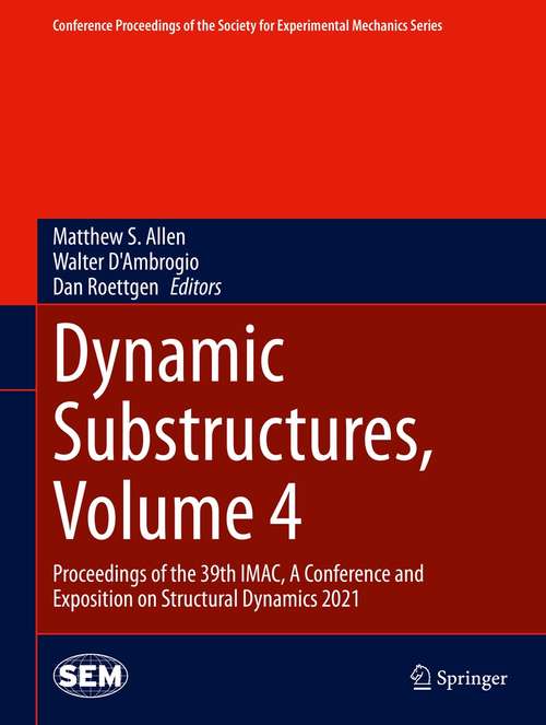 Book cover of Dynamic Substructures, Volume 4: Proceedings of the 39th IMAC, A Conference and Exposition on Structural Dynamics 2021 (1st ed. 2022) (Conference Proceedings of the Society for Experimental Mechanics Series)